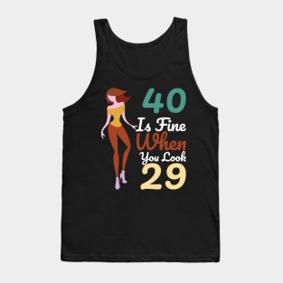 40 Is Fine When You Look 29 Tank Top